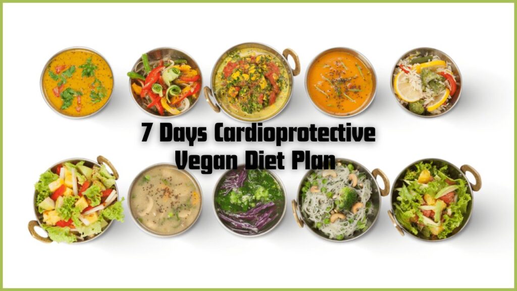 7 Days Cardioprotective Vegan Diet Plan – A Heart-Healthy Meal Guide