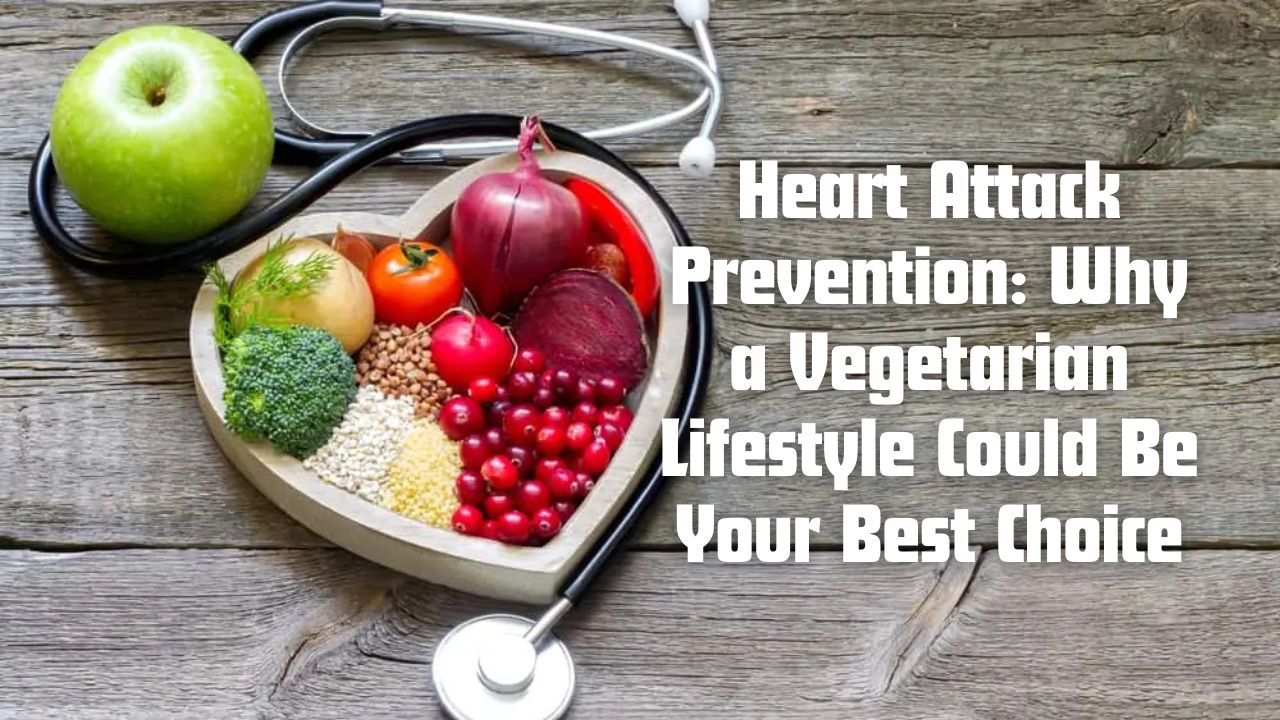 Heart Attack Prevention: Why a Vegetarian Lifestyle Could Be Your Best Choice